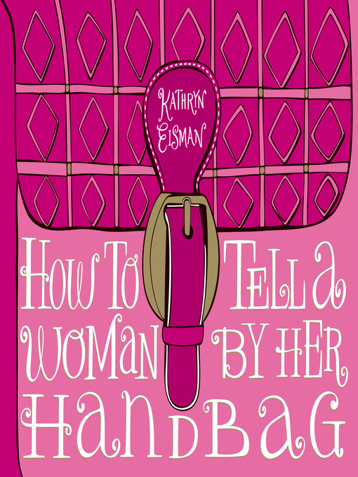 Title details for How to Tell a Woman by Her Handbag by Kathryn Eisman - Available